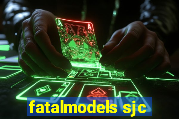 fatalmodels sjc